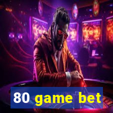 80 game bet